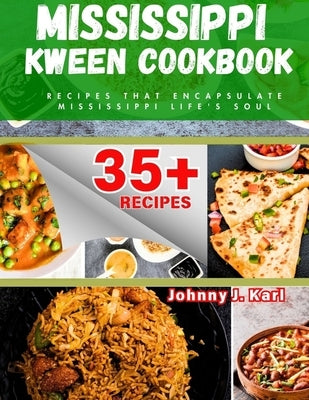 Mississippi Kween Cookbook: Recipes that Encapsulate Mississippi Life's Soul by Karl, Johnny J.