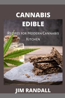 Cannabis Edible: Recipes for Modern Cannabis Kitchen by Randall, Jim