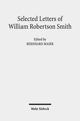 Selected Letters of William Robertson Smith by Maier, Bernhard