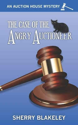 The Case of the Angry Auctioneer by Blakeley, Sherry