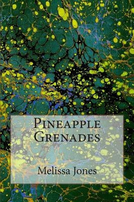 Pineapple Grenades by Jones, Melissa