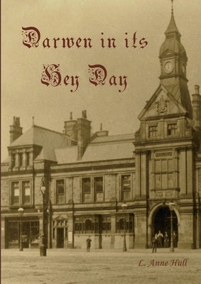 Darwen In Its Hey Day by Hull, L. Anne
