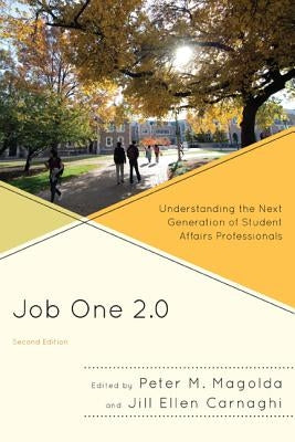 Job One 2.0: Understanding the Next Generation of Student Affairs Professionals by Magolda, Peter M.