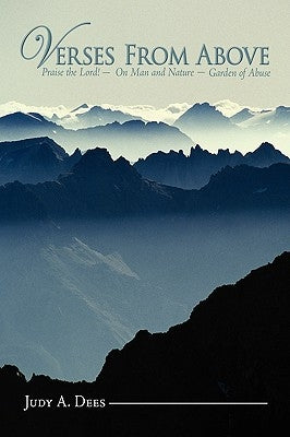 Verses From Above: Praise the Lord! On Man and Nature Garden of Abuse by Dees, Judy A.