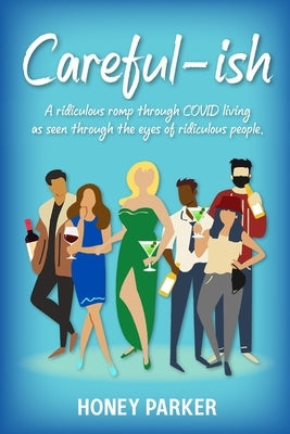 Careful-ish: A Ridiculous Romp Through COVID-Living As Seen Through The Eyes Of Ridiculous People by Parker, Honey