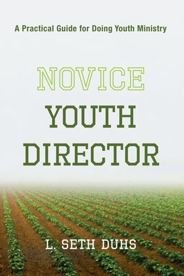 Novice Youth Director: A Practical Guide for Doing Youth Ministry by Duhs, L. Seth