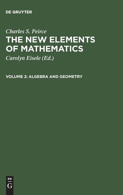 The New Elements of Mathematics, Volume 2, Algebra and Geometry by Eisele, Carolyn