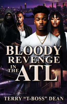 Bloody Revenge In The ATL by Dean, Terry T-Boss