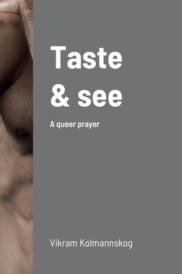 Taste and see: A queer prayer by Kolmannskog, Vikram