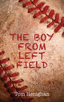 The Boy from Left Field by Henighan, Tom