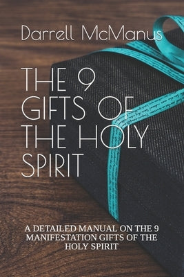 The 9 Gifts of the Holy Spirit: A Detailed Manual on the 9 Manifestation Gifts of the Holy Spirit by McManus, Darrell J.