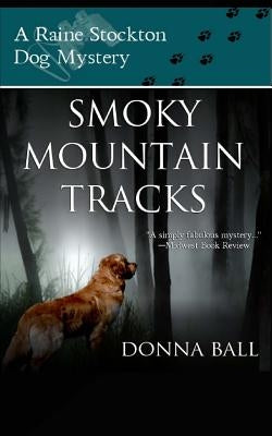Smoky Mountain Tracks: A Raine Stockton Dog Mystery by Ball, Donna