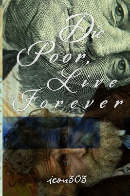 Die Poor, Live Forever by Icon303