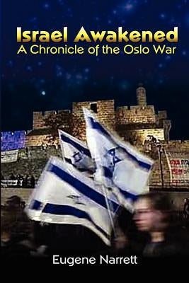 Israel Awakened: A Chronicle of the Oslo War by Narrett, Eugene