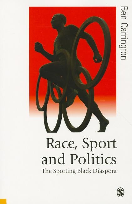 Race, Sport and Politics: The Sporting Black Diaspora by Carrington, Ben