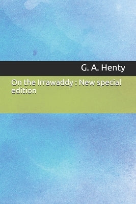 On the Irrawaddy: New special edition by Henty, G. a.