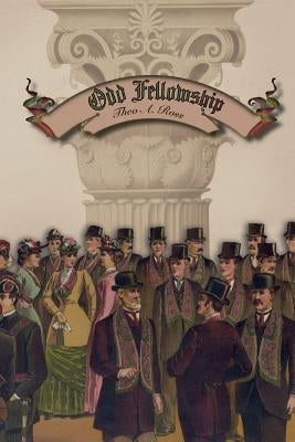 Odd Fellowship: Its History and Manual by Ross, Theo A.