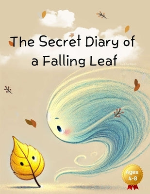 The Secret Diary of a Falling Leaf: The Secret Stories Recorded While Wandering the World by Moon, Lily