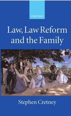 Law, Law Reform and the Family by Cretney, Stephen Michael