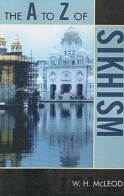 The A to Z of Sikhism by McLeod, W. H.