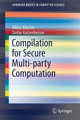 Compilation for Secure Multi-Party Computation by Büscher, Niklas