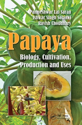 Papaya: Biology, Cultivation, Production and Uses by Saran, Parmeshwar Lal