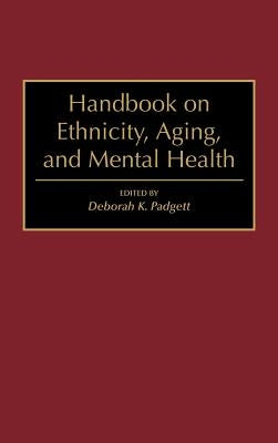 Handbook on Ethnicity, Aging, and Mental Health by Padgett, Deborah