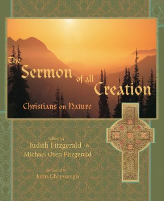 The Sermon of All Creation: Christians on Nature by Fitzgerald, Judith