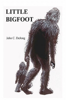 Little Bigfoot by Dejong, John C.