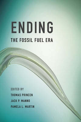 Ending the Fossil Fuel Era by Princen, Thomas