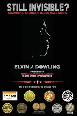 Still Invisible?: Examining America's Black Male Crisis by Dowling, Elvin J.