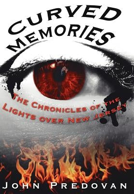 Curved Memories: The Chronicles of the Lights over New Jersey by Predovan, John