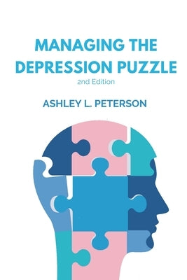 Managing the Depression Puzzle: Second Edition by Peterson, Ashley L.