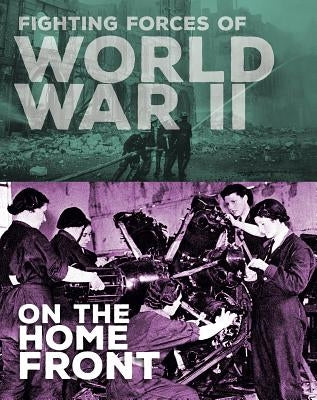 Fighting Forces of World War II on the Home Front by Miles, John C.