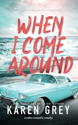 When I Come Around: a retro romantic comedy by Grey, Karen
