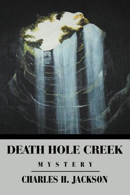 Death Hole Creek by Jackson, Charles H.