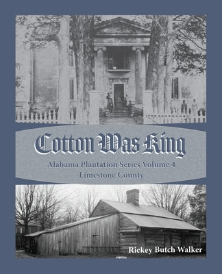 Cotton Was King Limestone County, Alabama by Walker, Rickey Butch