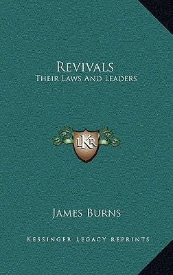 Revivals: Their Laws And Leaders by Burns, James