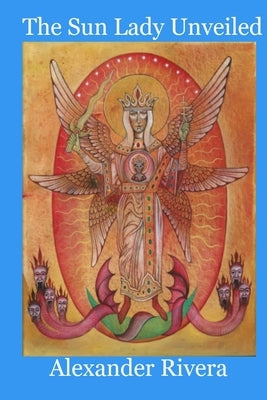 The Sun Lady Unveiled by Rivera, Alexander