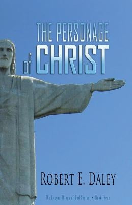 The Personage of CHRIST by Daley, Robert E.