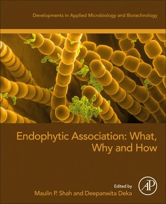 Endophytic Association: What, Why and How by Shah, Maulin P.