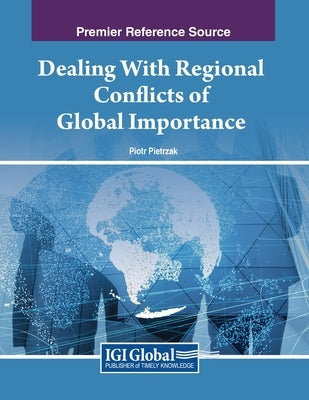 Dealing With Regional Conflicts of Global Importance by Pietrzak, Piotr