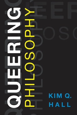Queering Philosophy by Hall, Kim Q.