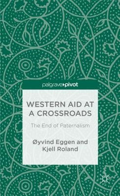 Western Aid at a Crossroads: The End of Paternalism by Eggen, ØYvind