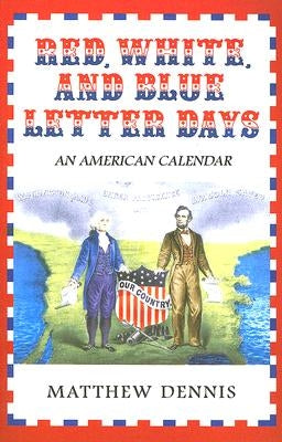 Red, White, and Blue Letter Days: An American Calendar by Dennis, Matthew