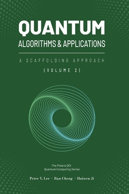 Quantum Algorithms and Applications: A Scaffolding Approach (Vol 2) by Lee, Peter