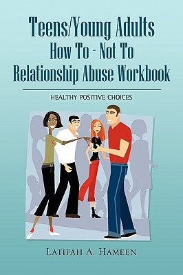 Teens/Young Adults How to - Not to Relationship Abuse Workbook by Hameen, Latifah A.