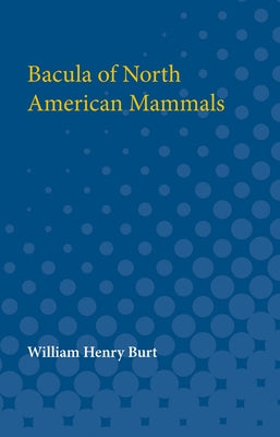 Bacula of North American Mammals by Burt, William Henry