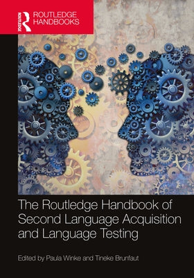 The Routledge Handbook of Second Language Acquisition and Language Testing by Winke, Paula