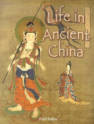 Life in Ancient China by Challen, Paul